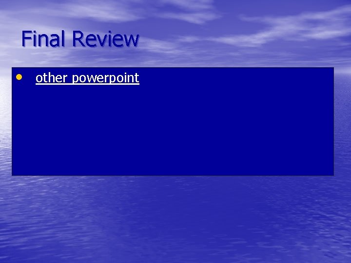 Final Review • other powerpoint 