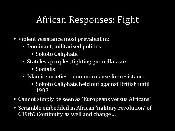 African Responses: Fight • Violent resistance most prevalent in: • Dominant, militarised polities •