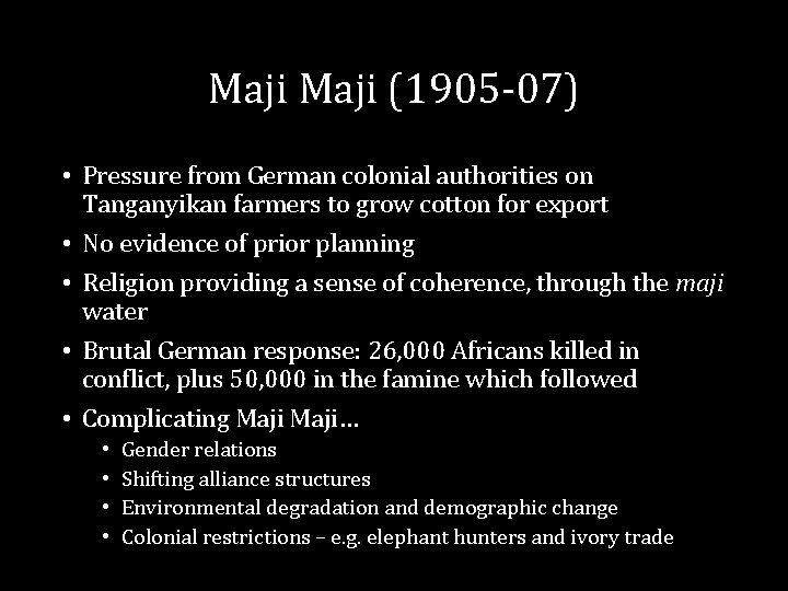 Maji (1905 -07) • Pressure from German colonial authorities on Tanganyikan farmers to grow