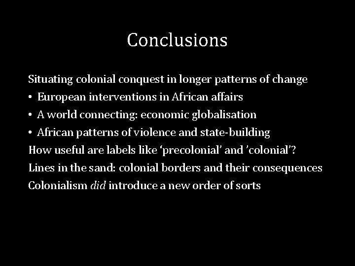 Conclusions Situating colonial conquest in longer patterns of change • European interventions in African