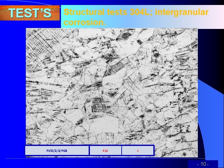 TEST’S Structural tests 304 L; intergranular corrosion. 304 L P 158/2/2/PO 3 P 158/2/2/PO