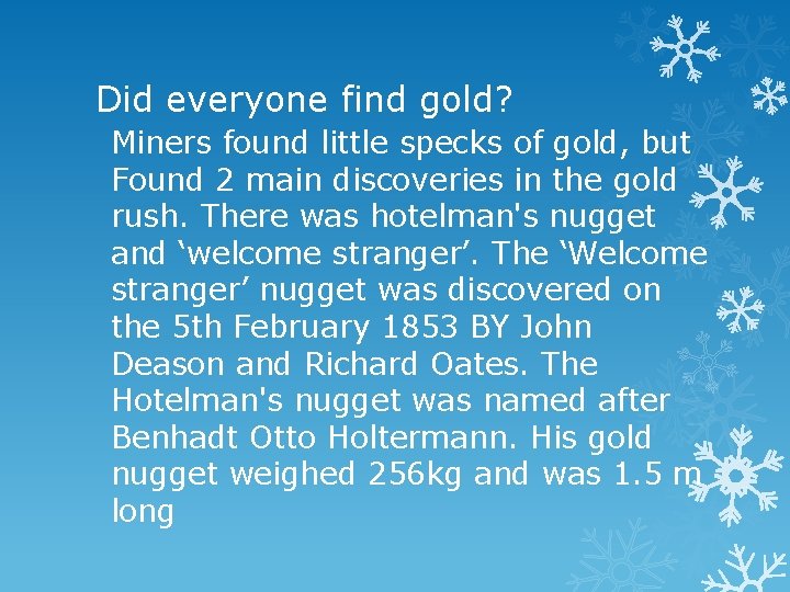 Did everyone find gold? Miners found little specks of gold, but Found 2 main