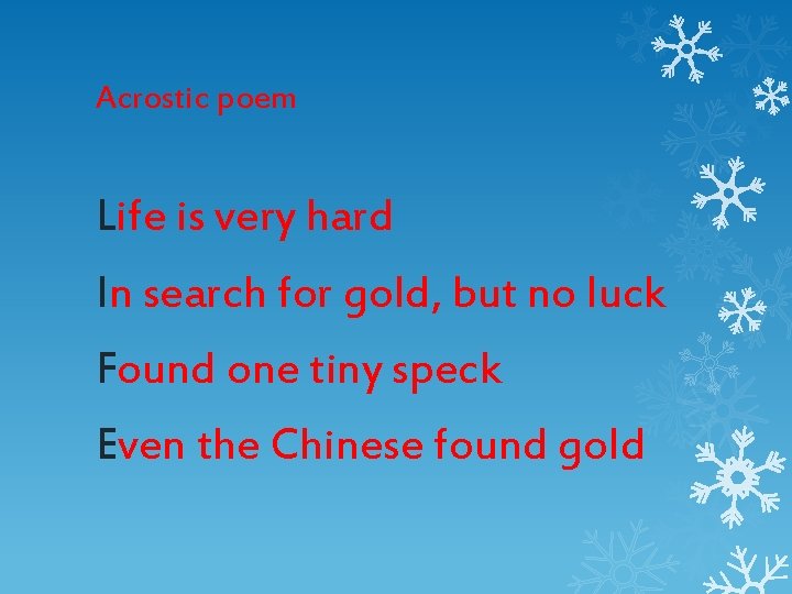Acrostic poem Life is very hard In search for gold, but no luck Found
