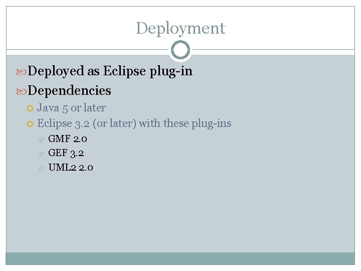 Deployment Deployed as Eclipse plug-in Dependencies Java 5 or later Eclipse 3. 2 (or