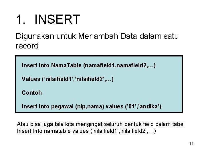 1. INSERT Digunakan untuk Menambah Data dalam satu record Insert Into Nama. Table (namafield