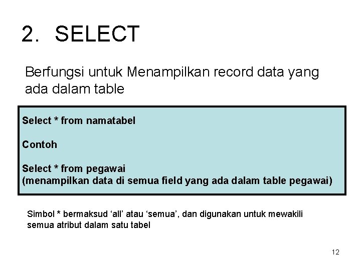 2. SELECT Berfungsi untuk Menampilkan record data yang ada dalam table Select * from