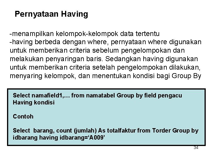 Pernyataan Having -menampilkan kelompok-kelompok data tertentu -having berbeda dengan where, pernyataan where digunakan untuk