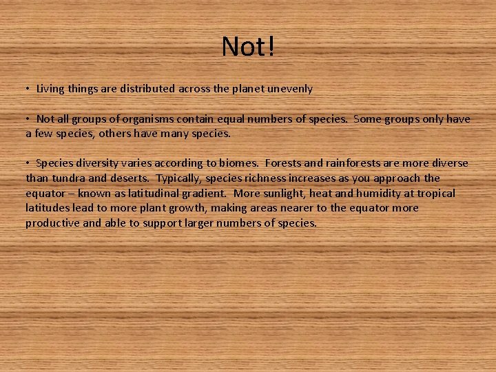 Not! • Living things are distributed across the planet unevenly • Not all groups