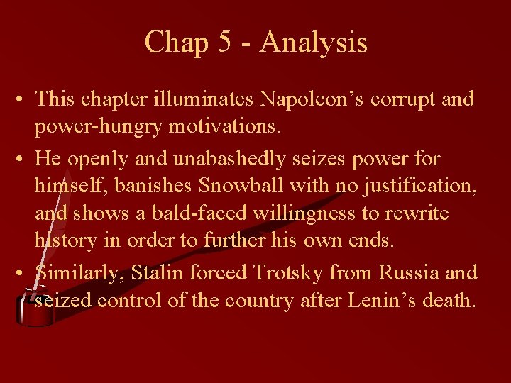 Chap 5 - Analysis • This chapter illuminates Napoleon’s corrupt and power-hungry motivations. •