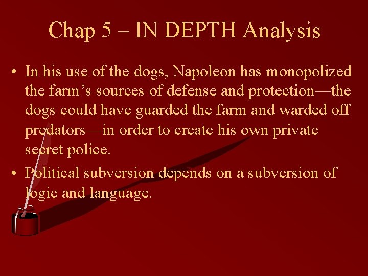 Chap 5 – IN DEPTH Analysis • In his use of the dogs, Napoleon