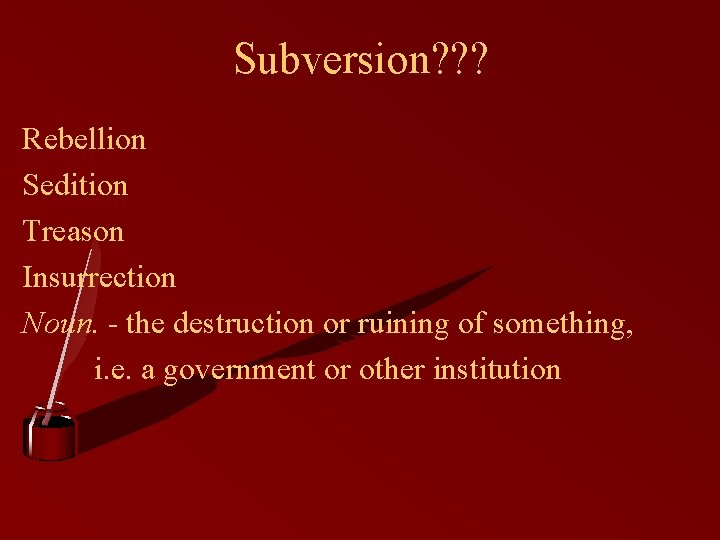 Subversion? ? ? Rebellion Sedition Treason Insurrection Noun. - the destruction or ruining of