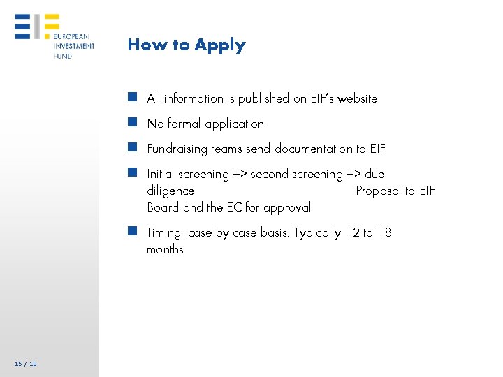 How to Apply n All information is published on EIF’s website n No formal