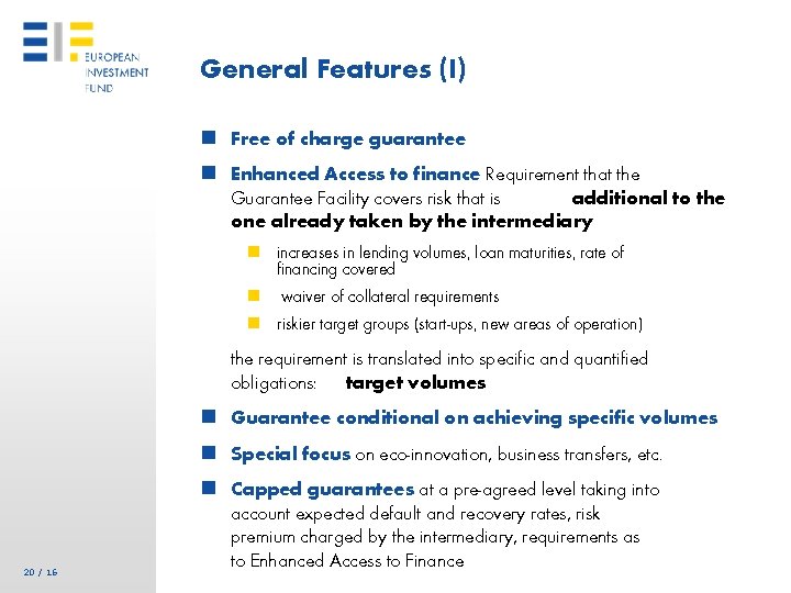 General Features (I) n Free of charge guarantee n Enhanced Access to finance Requirement