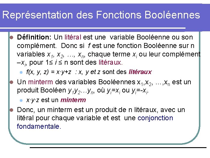 Représentation des Fonctions Booléennes l Définition: Un litéral est une variable Booléenne ou son