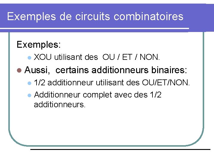 Exemples de circuits combinatoires Exemples: l XOU utilisant des OU / ET / NON.