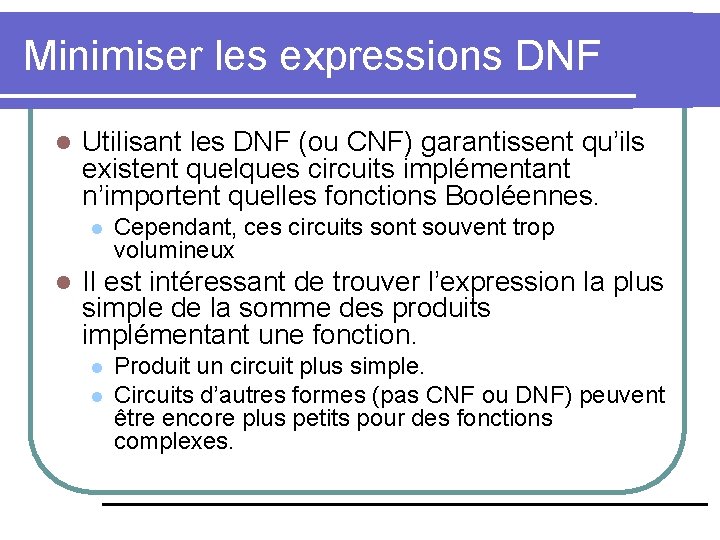 Minimiser les expressions DNF l Utilisant les DNF (ou CNF) garantissent qu’ils existent quelques