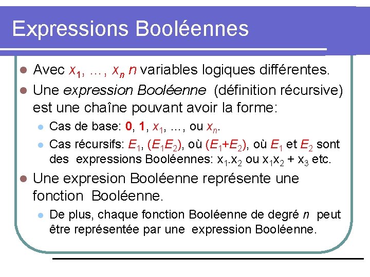 Expressions Booléennes Avec x 1, …, xn n variables logiques différentes. l Une expression