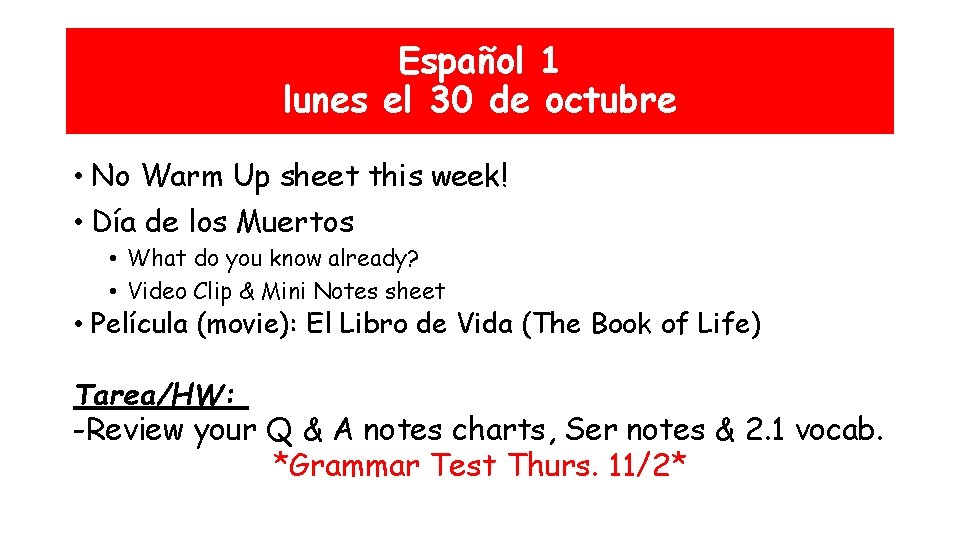 Español 1 lunes el 30 de octubre • No Warm Up sheet this week!