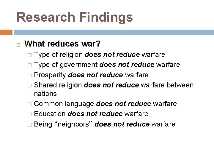 Research Findings What reduces war? Type of religion does not reduce warfare � Type