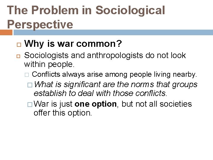 The Problem in Sociological Perspective Why is war common? Sociologists and anthropologists do not
