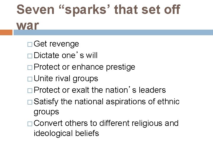 Seven “sparks’ that set off war � Get revenge � Dictate one’s will �