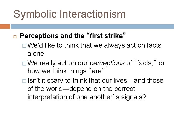Symbolic Interactionism Perceptions and the “first strike” � We’d like to think that we