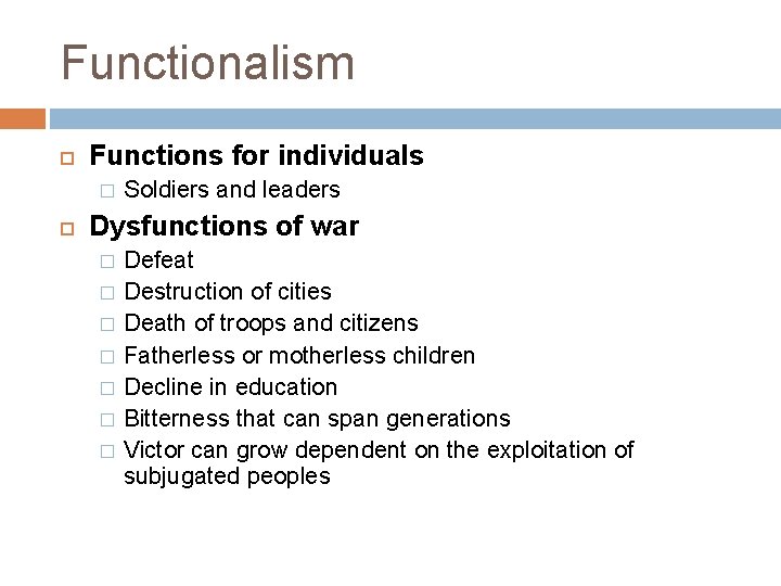 Functionalism Functions for individuals � Soldiers and leaders Dysfunctions of war � � �