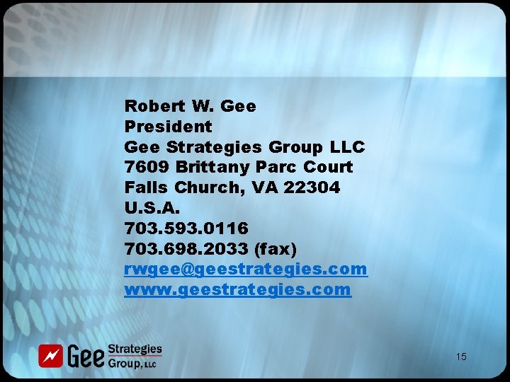 Robert W. Gee President Gee Strategies Group LLC 7609 Brittany Parc Court Falls Church,