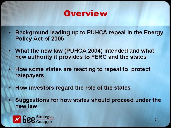 Overview • Background leading up to PUHCA repeal in the Energy Policy Act of