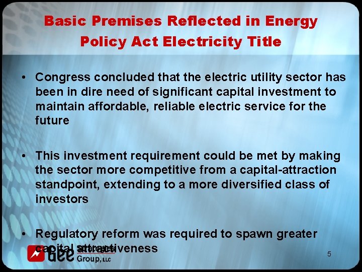 Basic Premises Reflected in Energy Policy Act Electricity Title • Congress concluded that the