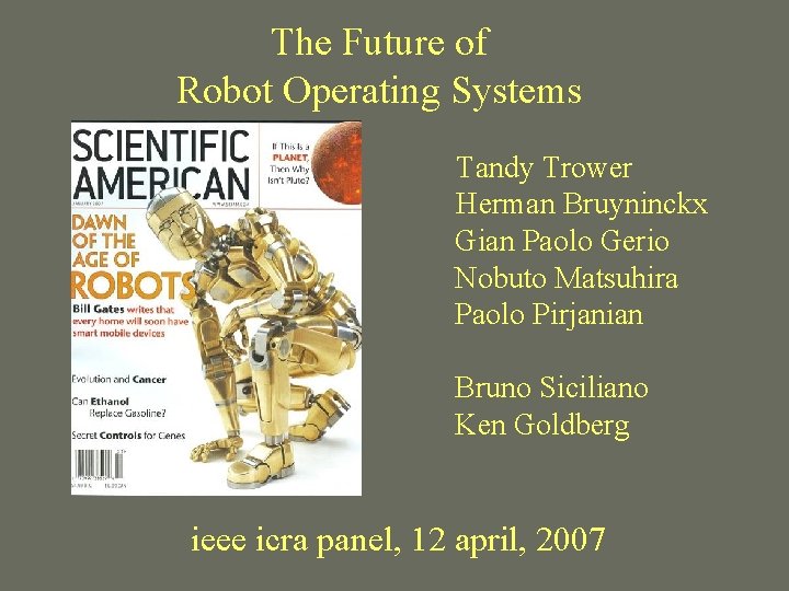 The Future of Robot Operating Systems Tandy Trower Herman Bruyninckx Gian Paolo Gerio Nobuto