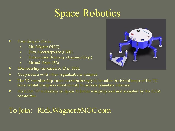 Space Robotics • Founding co-chairs : • Rick Wagner (NGC) • Dimi Apostolopoulos (CMU)