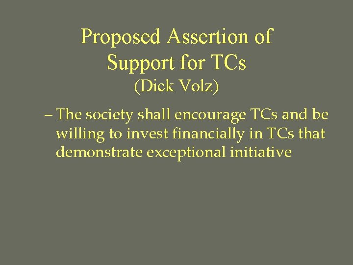 Proposed Assertion of Support for TCs (Dick Volz) – The society shall encourage TCs