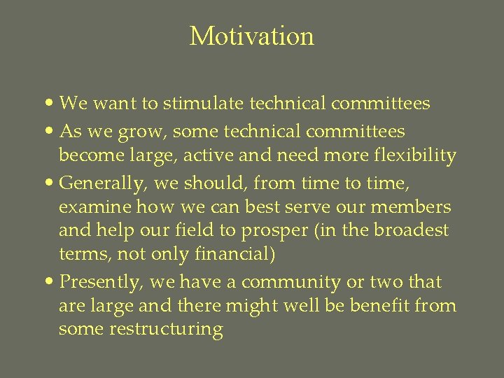 Motivation • We want to stimulate technical committees • As we grow, some technical