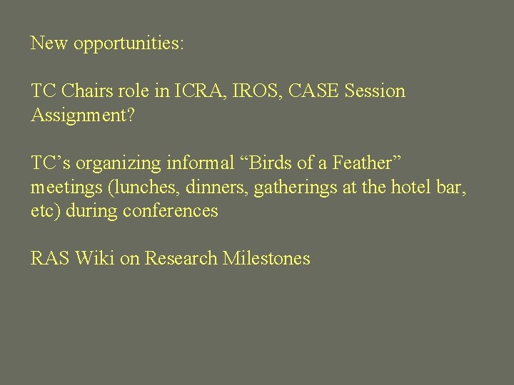 New opportunities: TC Chairs role in ICRA, IROS, CASE Session Assignment? TC’s organizing informal