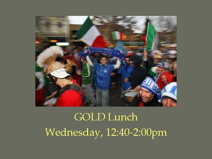 GOLD Lunch Wednesday, 12: 40 -2: 00 pm 