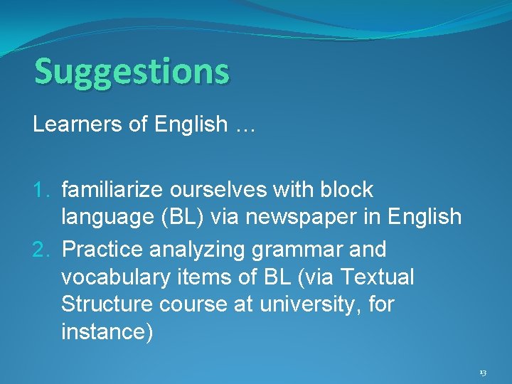 Suggestions Learners of English … 1. familiarize ourselves with block language (BL) via newspaper