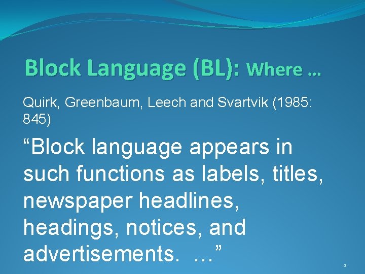 Block Language (BL): Where … Quirk, Greenbaum, Leech and Svartvik (1985: 845) “Block language