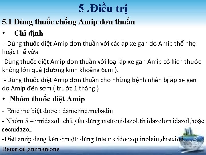 5. Điều trị 5. 1 Dùng thuốc chống Amip đơn thuần • Chỉ định