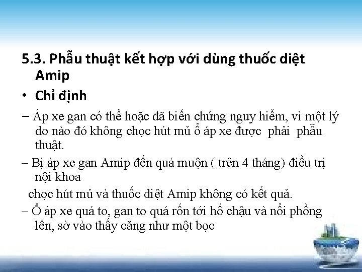 5. 3. Phẫu thuật kết hợp với dùng thuốc diệt Amip • Chỉ định
