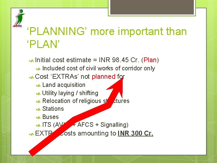 ‘PLANNING’ more important than ‘PLAN’ Initial cost estimate = INR 98. 45 Cr. (Plan)
