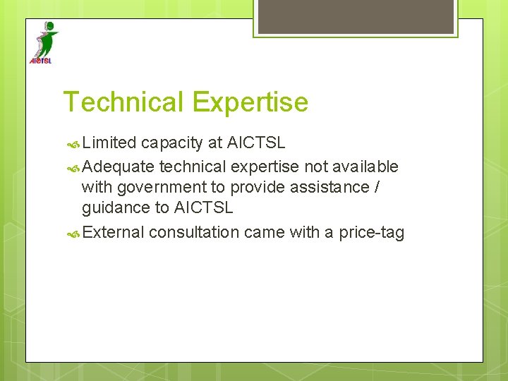 Technical Expertise Limited capacity at AICTSL Adequate technical expertise not available with government to