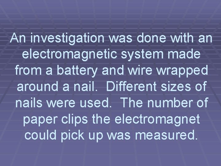 An investigation was done with an electromagnetic system made from a battery and wire An investigation was done with an electromagnetic system made from a battery and wire
