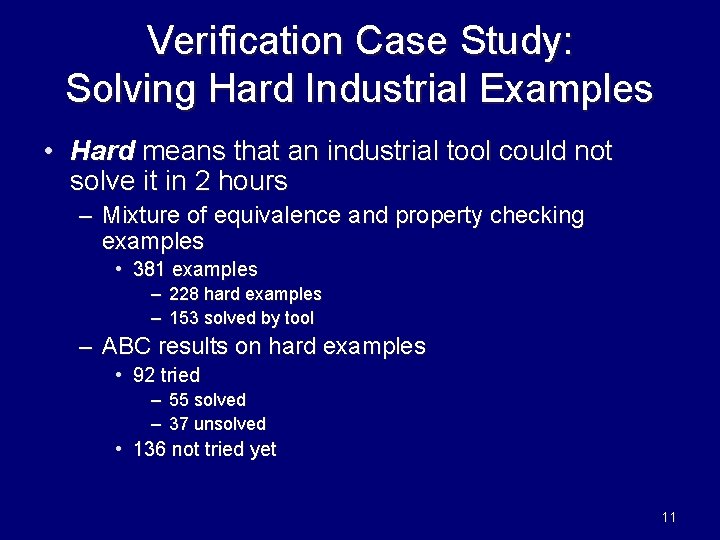 Verification Case Study: Solving Hard Industrial Examples • Hard means that an industrial tool Verification Case Study: Solving Hard Industrial Examples • Hard means that an industrial tool