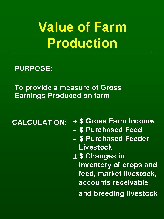 Value of Farm Production PURPOSE: To provide a measure of Gross Earnings Produced on