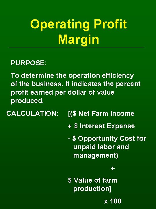 Operating Profit Margin PURPOSE: To determine the operation efficiency of the business. It indicates