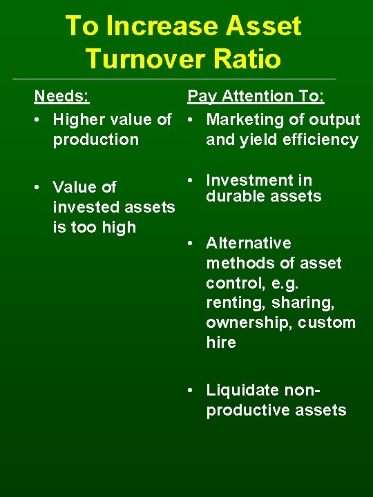 To Increase Asset Turnover Ratio Needs: Pay Attention To: • Higher value of •