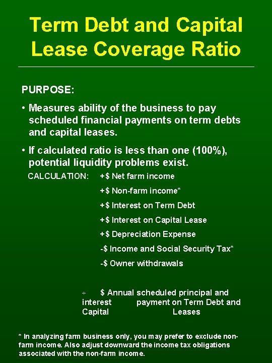 Term Debt and Capital Lease Coverage Ratio PURPOSE: • Measures ability of the business