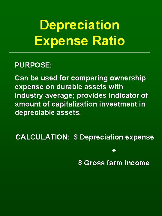 Depreciation Expense Ratio PURPOSE: Can be used for comparing ownership expense on durable assets