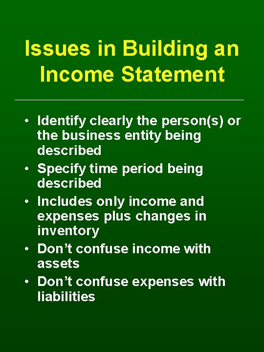 Issues in Building an Income Statement • Identify clearly the person(s) or the business